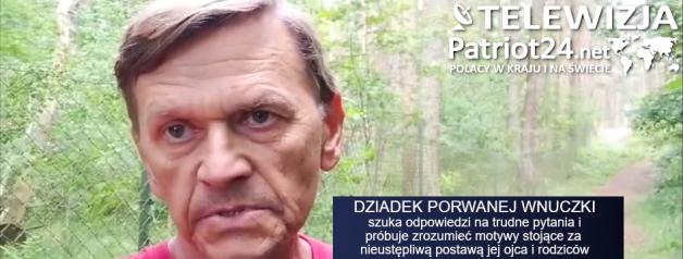 [VIDEO] PATRIOT24 INTERWENIUJE: Dziadek porwanej wnuczki usiłuje dociec przyczyn nieprzejednanej postawy jej ojca i rodziców. Rodzinna wojna polsko-ruska?